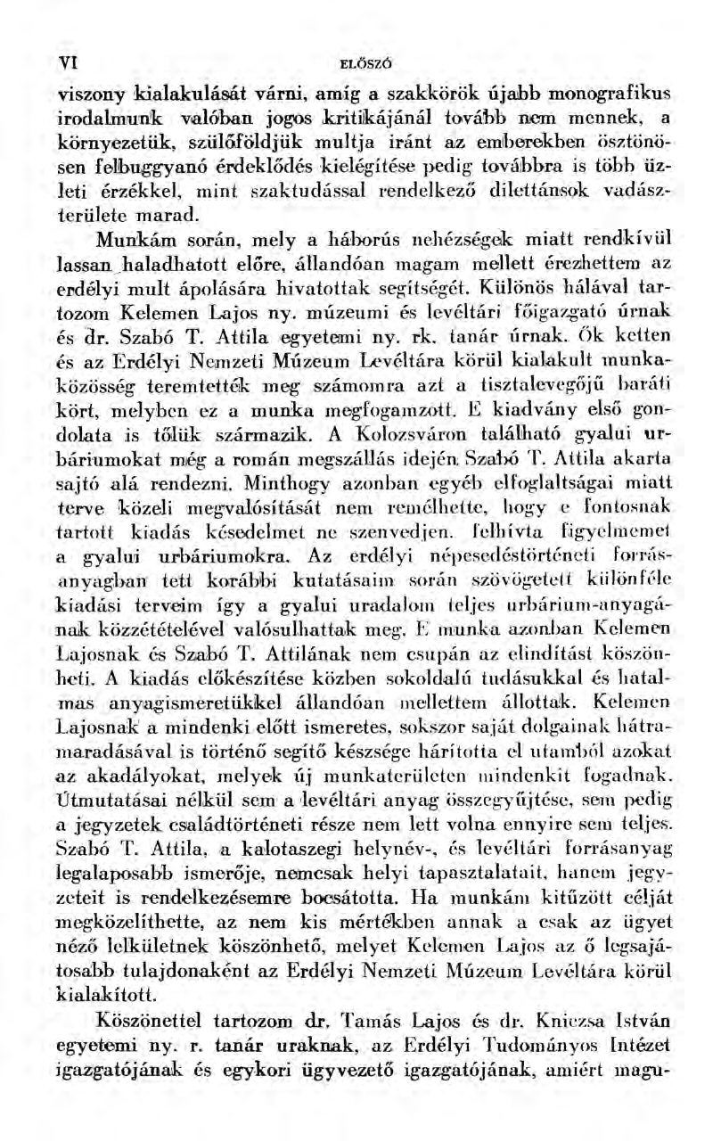 viszony kialakulását várni, amíg a szakkörök újabb monografikus irodalmunk valóban jogos kritikájánál tovább nem mennek, a környezetük, szülőföldjük multja iránt az emberekben ösztönösen felbuggyanó