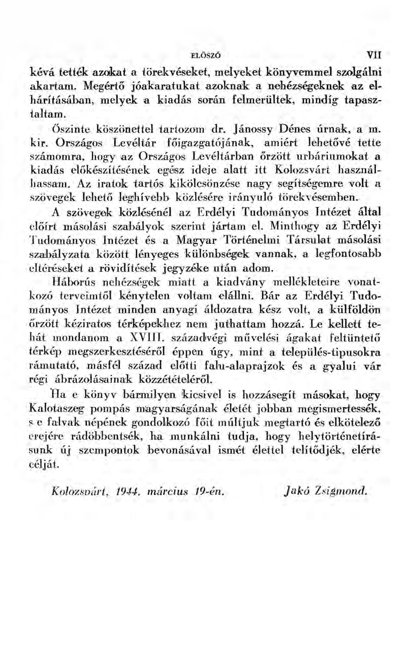 kévá tették azokat a törekvéseket, melyeket könyvemmel szolgálni akartam. Megértő jóakaratukat azoknak a nehézségeknek az elhárításában, melyek a kiadás során felmerültek, mindig tapasztaltam.