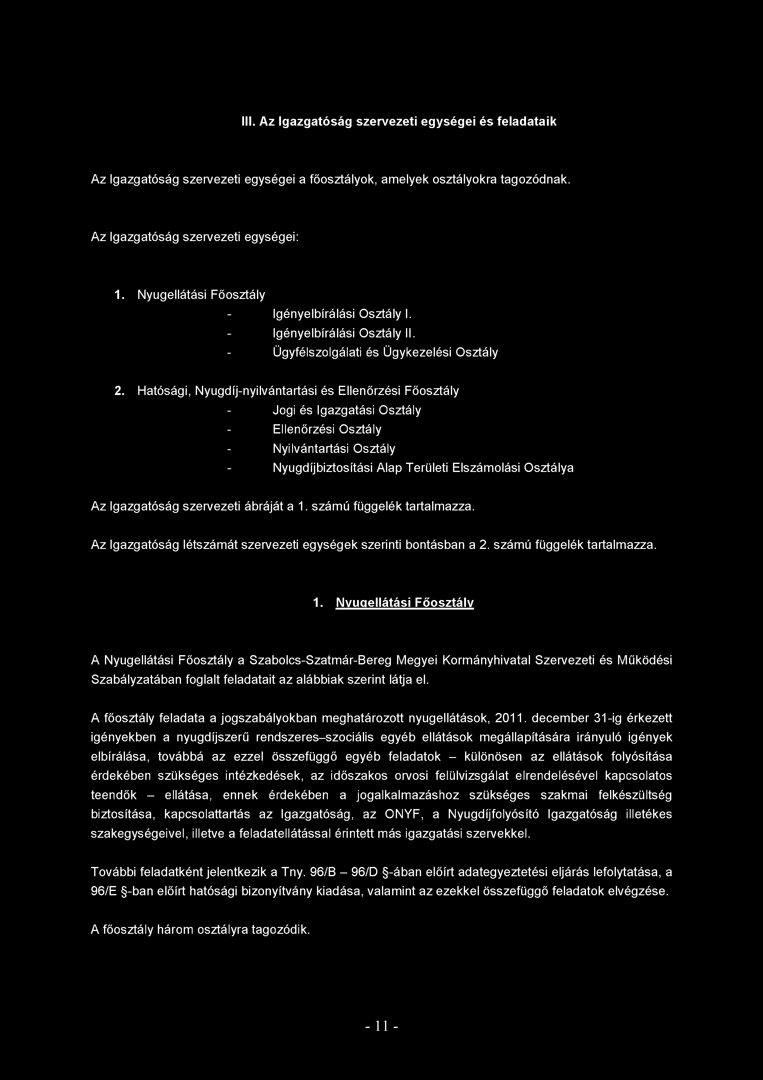 III. Az Igazgatóság szervezeti egységei és feladata ik Az Igazgatóság szervezeti egységei a főosztályok, amelyek osztályokra tagozódnak. Az Igazgatóság szervezeti egységei: 1.