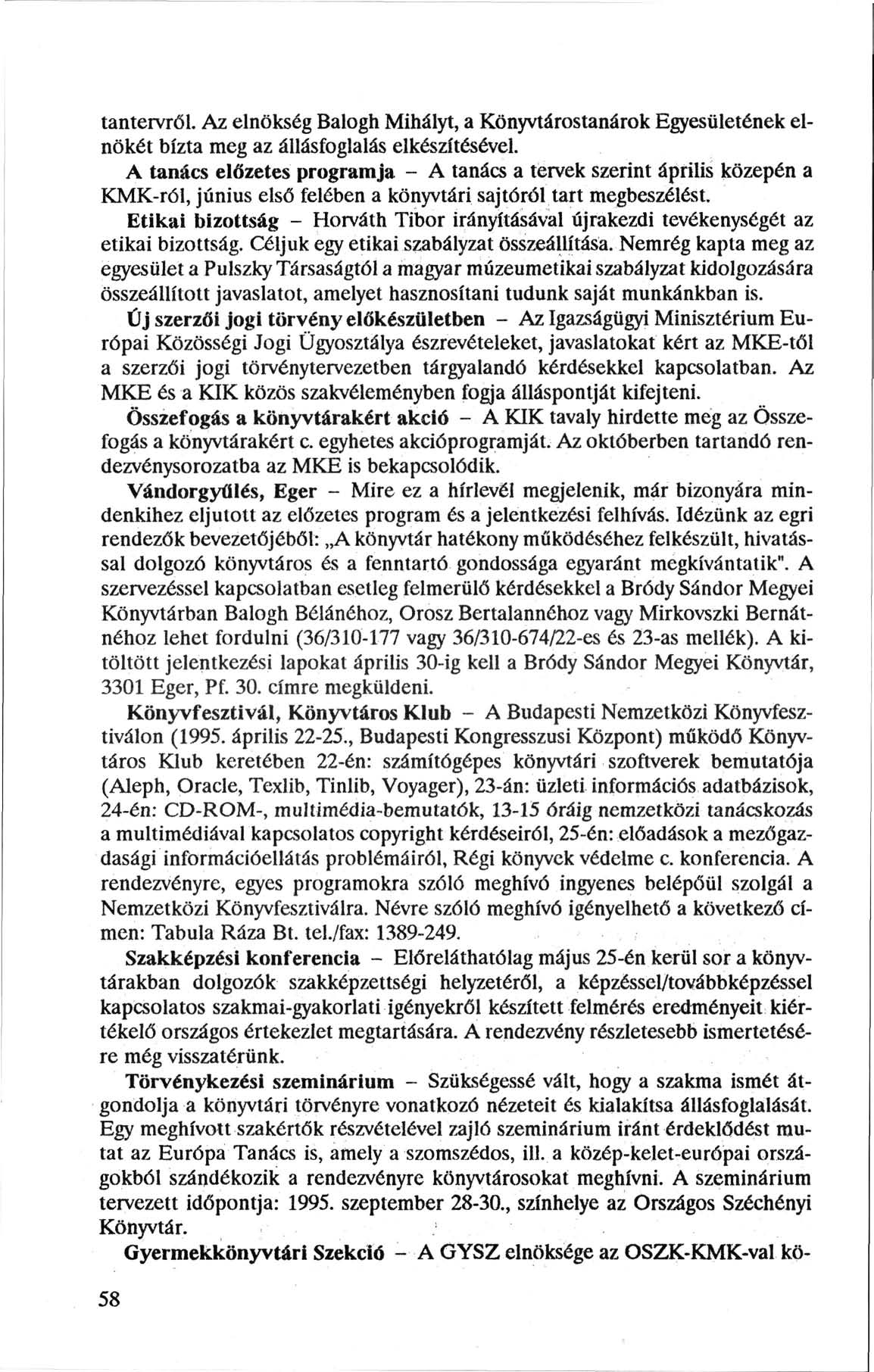 tantervről. Az elnökség Balogh Mihályt, a Könyvtárostanárok Egyesületének elnökét bízta meg az állásfoglalás elkészítésével.
