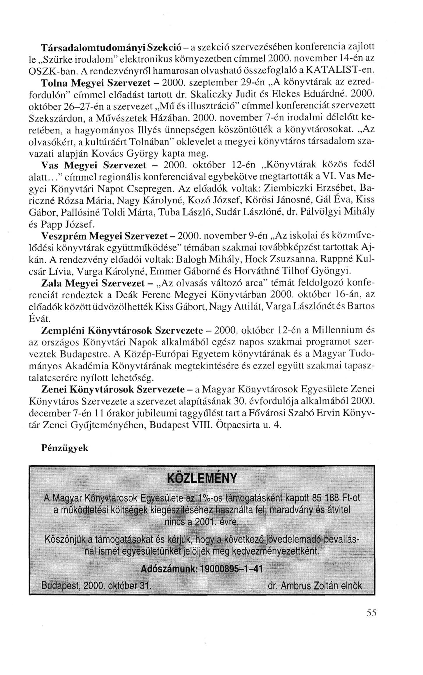 Társadalomtudományi Szekció - a szekció szervezésében konferencia zajlott le Szürke irodalom" elektronikus környezetben címmel 2000. november 14-én az OSZK-ban.