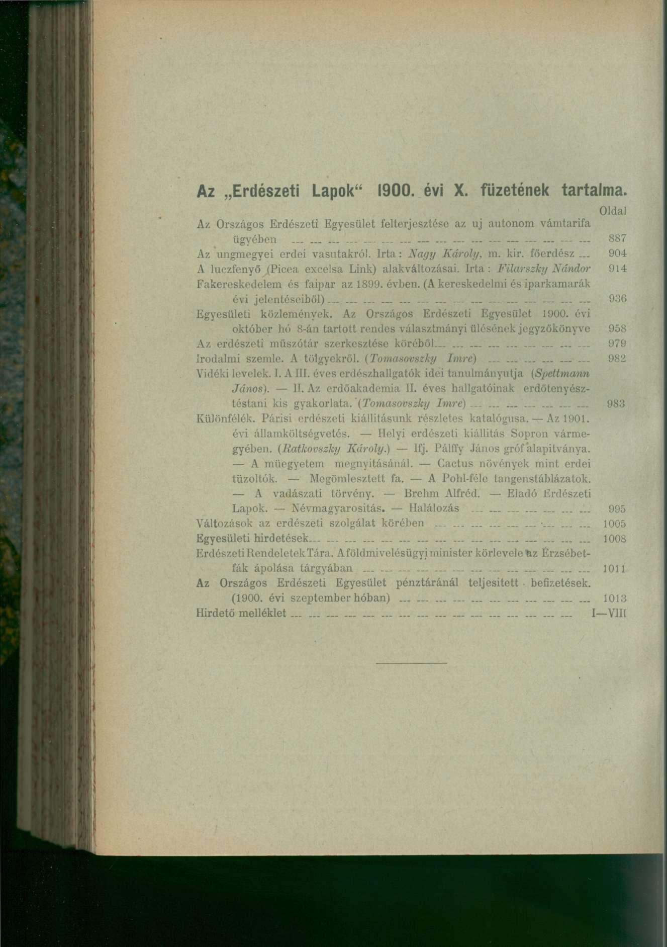 Az Erdészeti Lapok" 1900. évi X. füzetének tartalma. Oldal Az Országos Erdészeti Egyesület felterjesztése az uj autonóm vámtarifa ügyében.............- 887 Az ungmegyei erdei vasutakról.