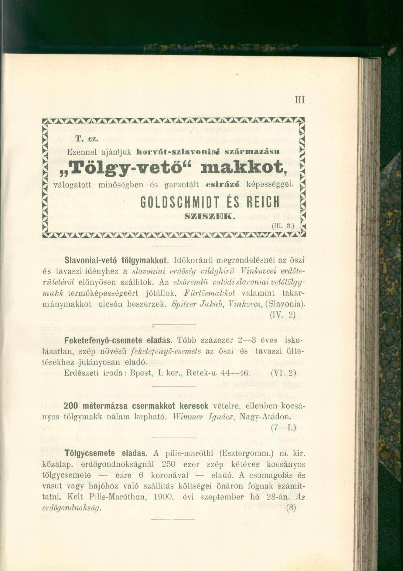 III % T. cz. ^ Ezennel ajánljuk horvát-szlavóniai származású ^ T ö l g y - v e t ő " m a k k o t, l h válogatott minőségben és garantált csírázó képességgel. ^ g GOLDSCHMIDT ÉS REICH j H SZISZEK.