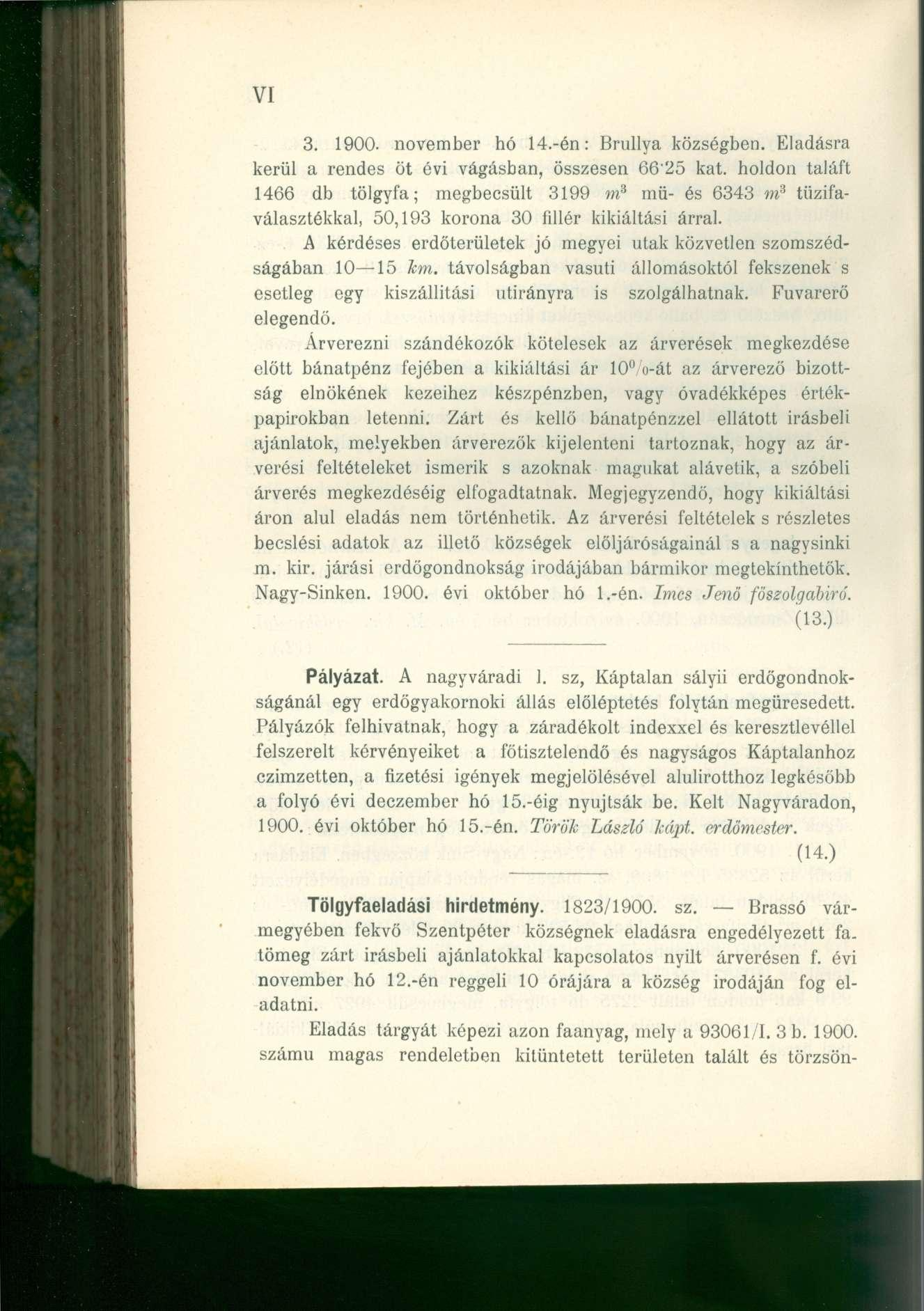 VI 3. 1900. november hó 14.-én: Brullya községben. Eladásra kerül a rendes öt évi vágásban, összesen 66'25 kat.