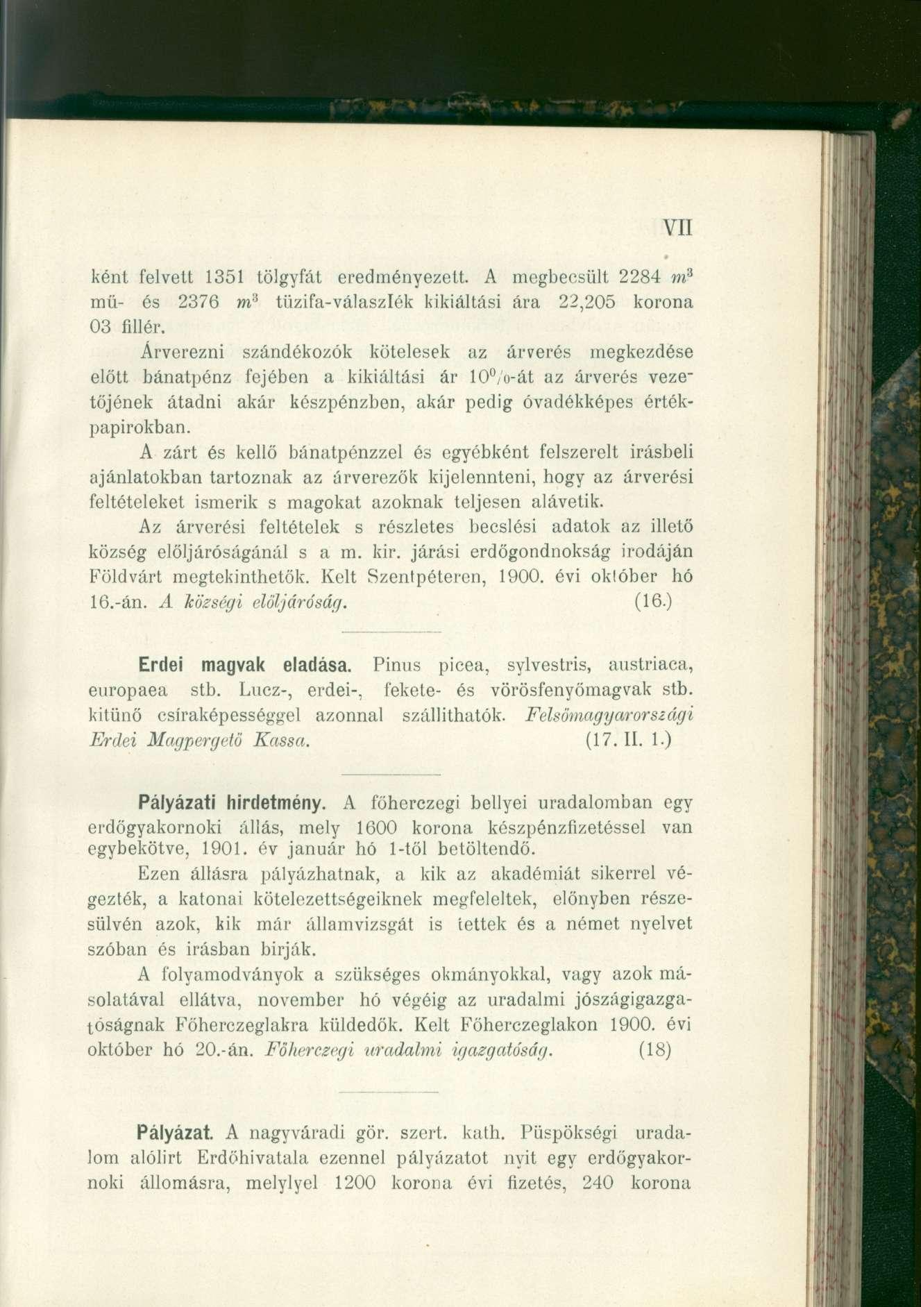 VII ként felvett 1351 tölgyfát eredményezett. A megbecsült 2284 m 3 mű- és 2376 m 3 tüzifa-válaszlék kikiáltási ára 22,205 korona 03 fillér.