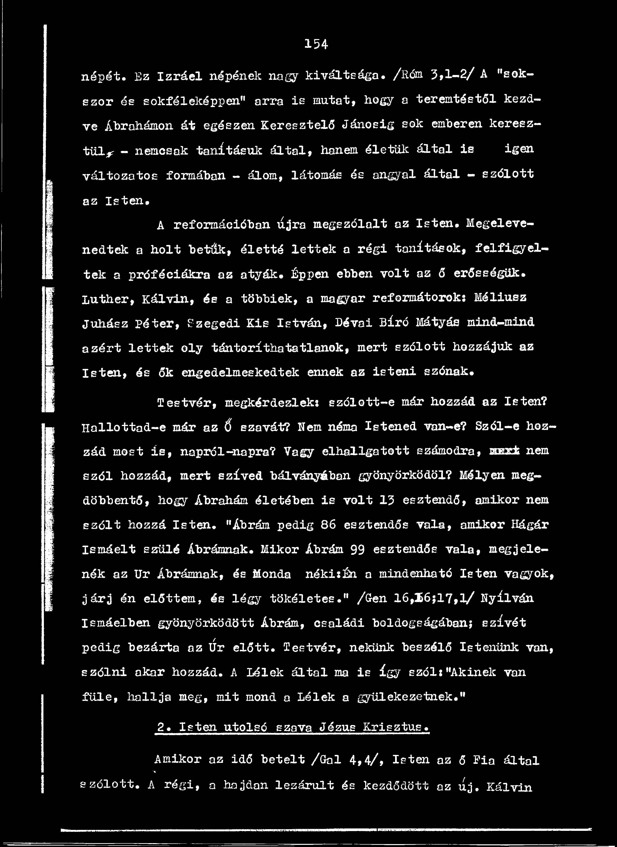 éleiü k á lt a l is igen v á lto z a to s formában - álom, látomás és angyal á lt a l - s z ó lo tt az Is te n. A reform ációban ú ra m egszólalt az Is te n.