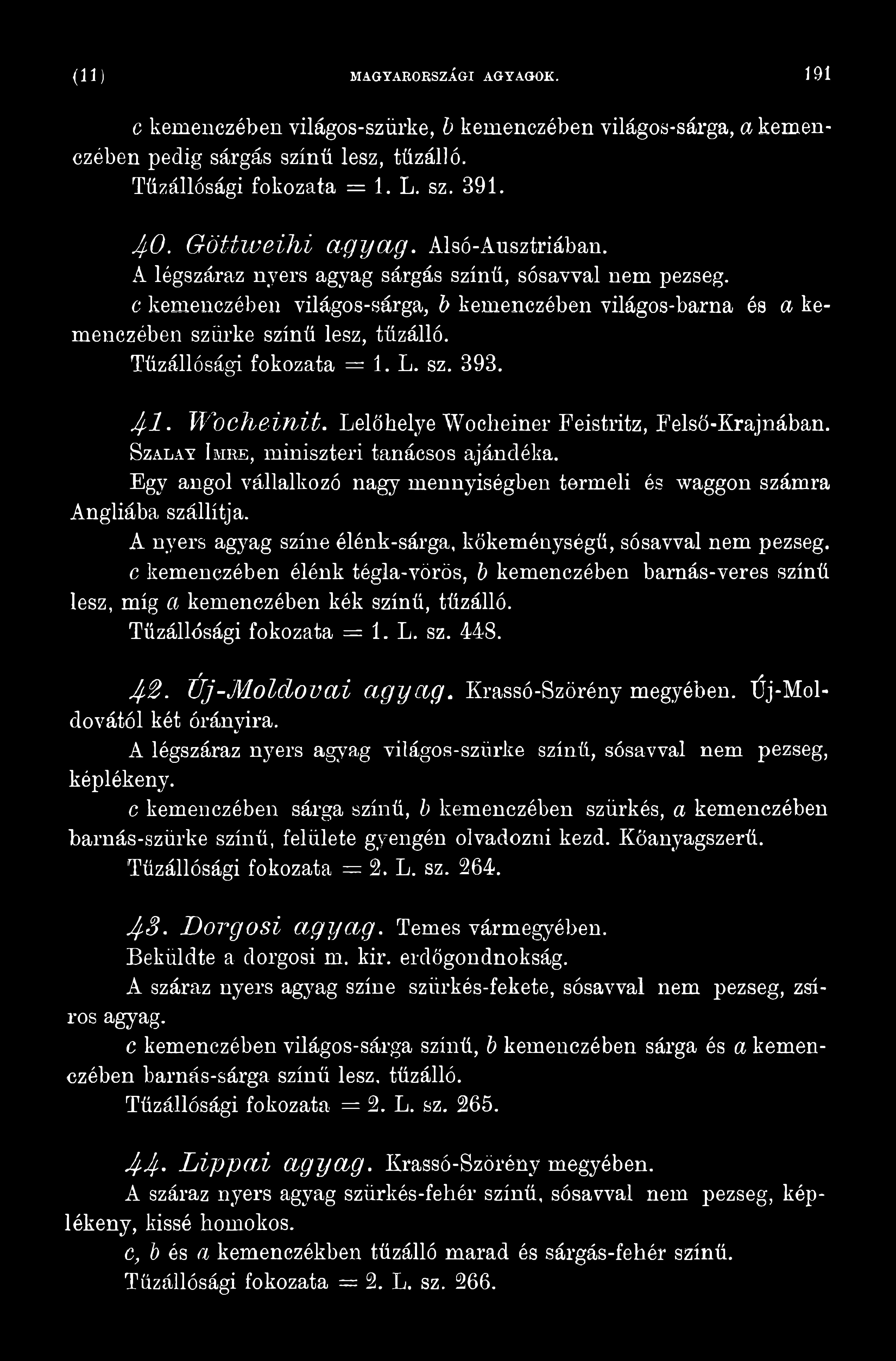 Tűzállósági fokozata = 1. L. sz. 393. 4 1. Wocheinit. Lelőhelye Wocheiner Feistritz, Felső-Krajnában. Szálát Imiik, miniszteri tanácsos ajándéka.