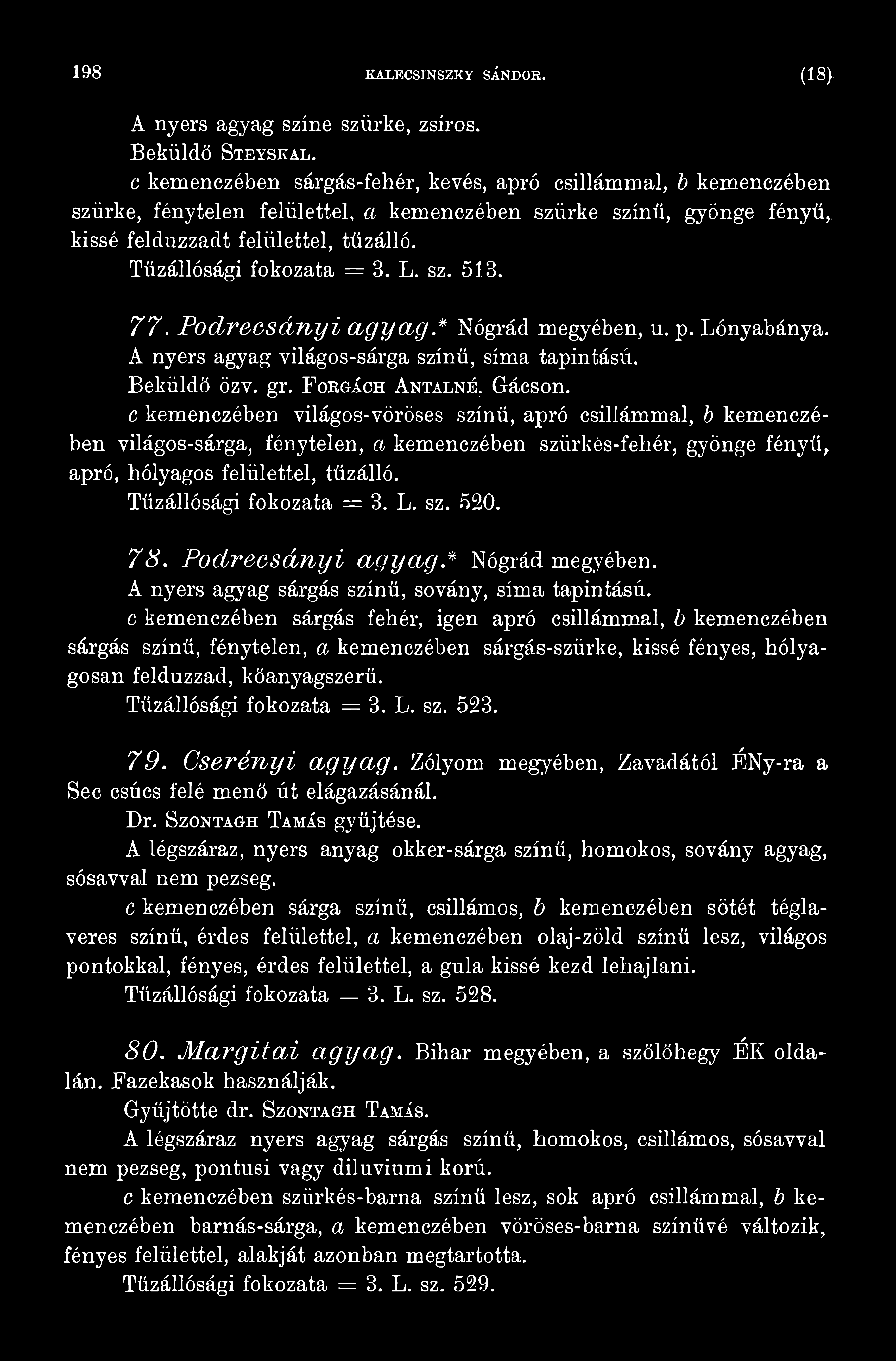 L. sz. 520. 78. Poclrecsányi agyag.* Nógrád megyében. A nyers agyag sárgás színű, sovány, síma tapintású.