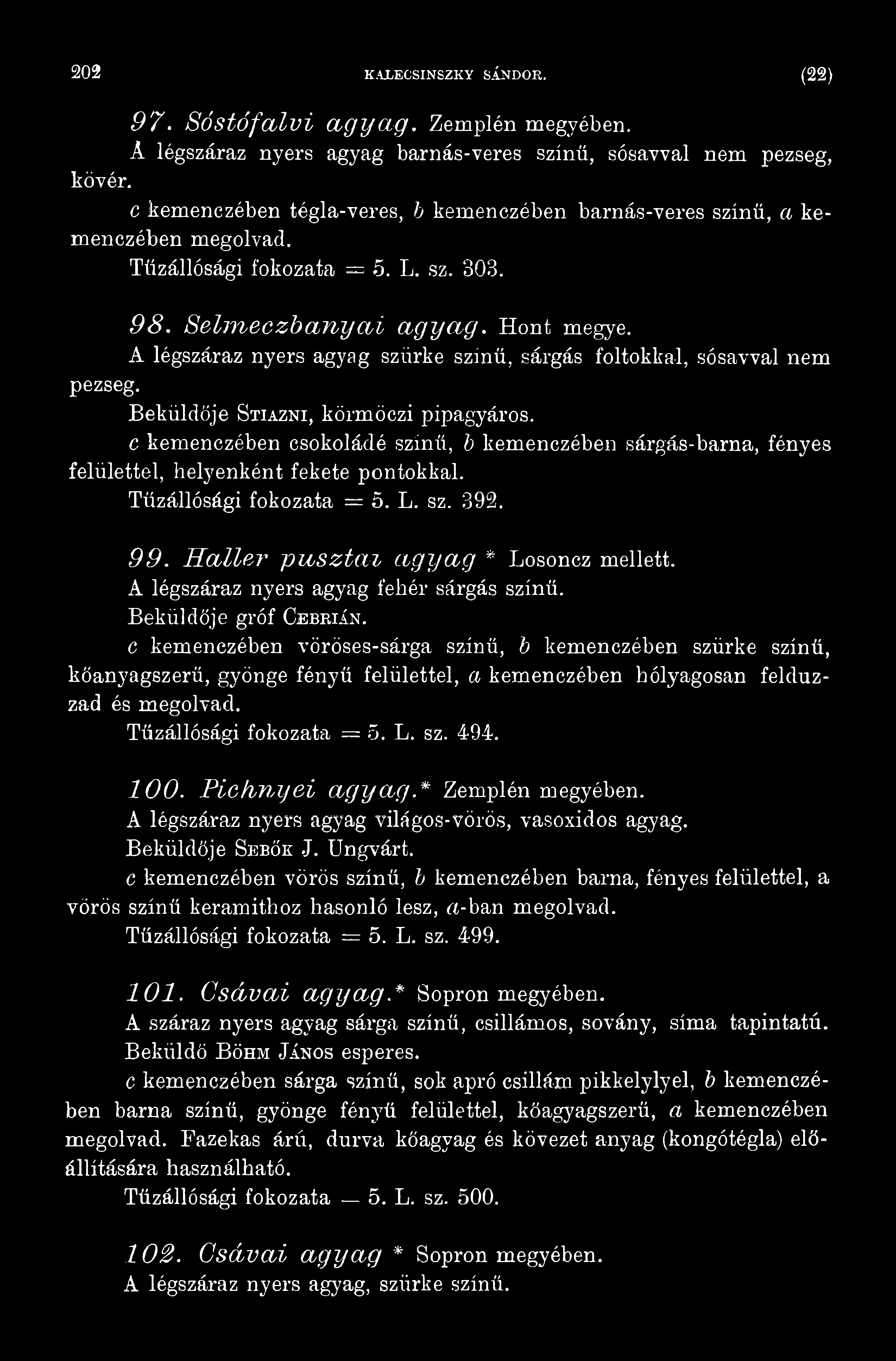 A légszáraz nyers agyag fehér sárgás színű. Beküldője gróf Cebrián.