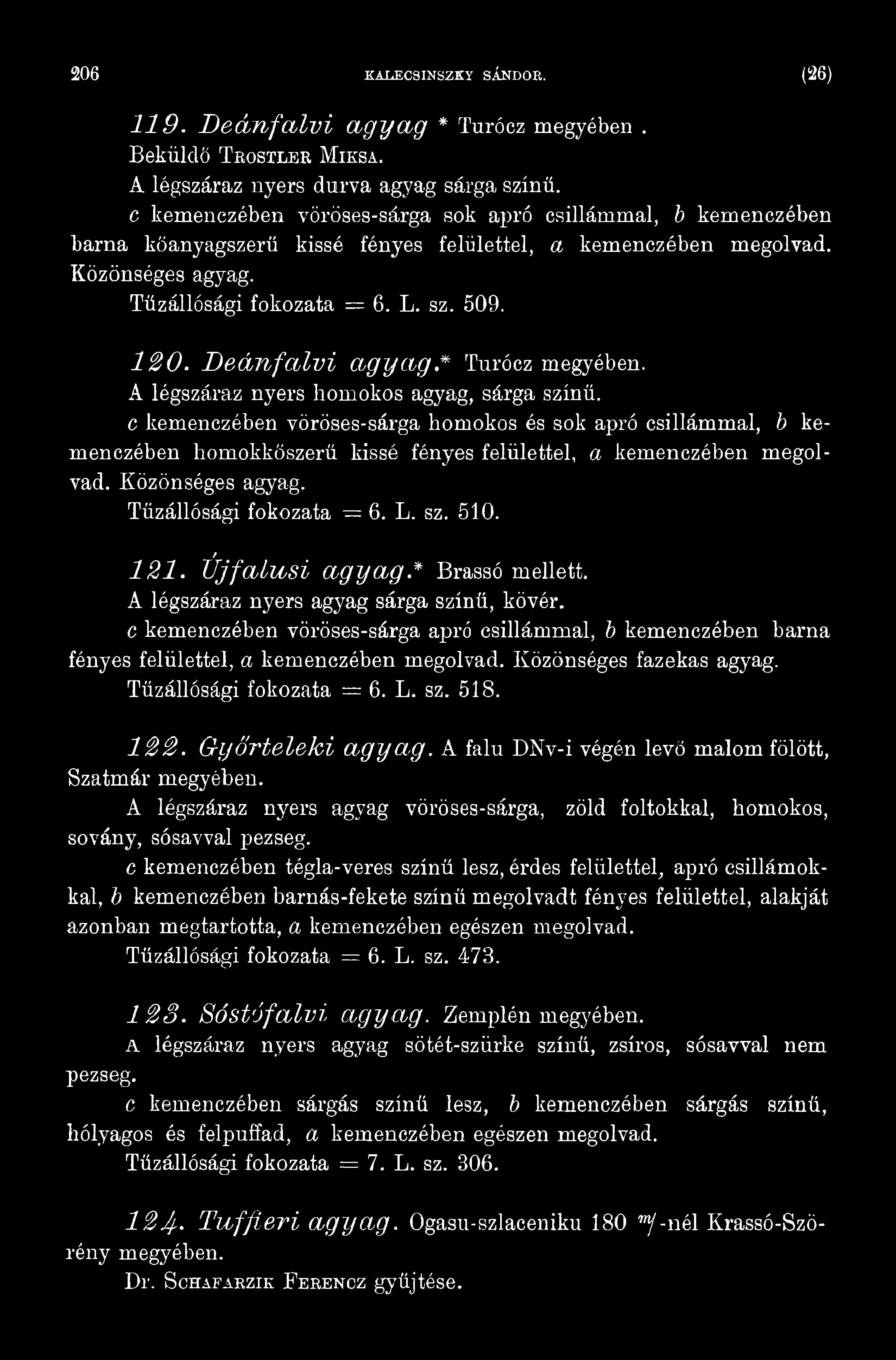 U jfa lu s i a g y a g.* Brassó mellett. A légszáraz nyers agyag sárga színű, kövér. c kemenczében vöröses-sárga apró csillámmal, b kemenczében barna fényes felülettel, a kemenczében megolvad.