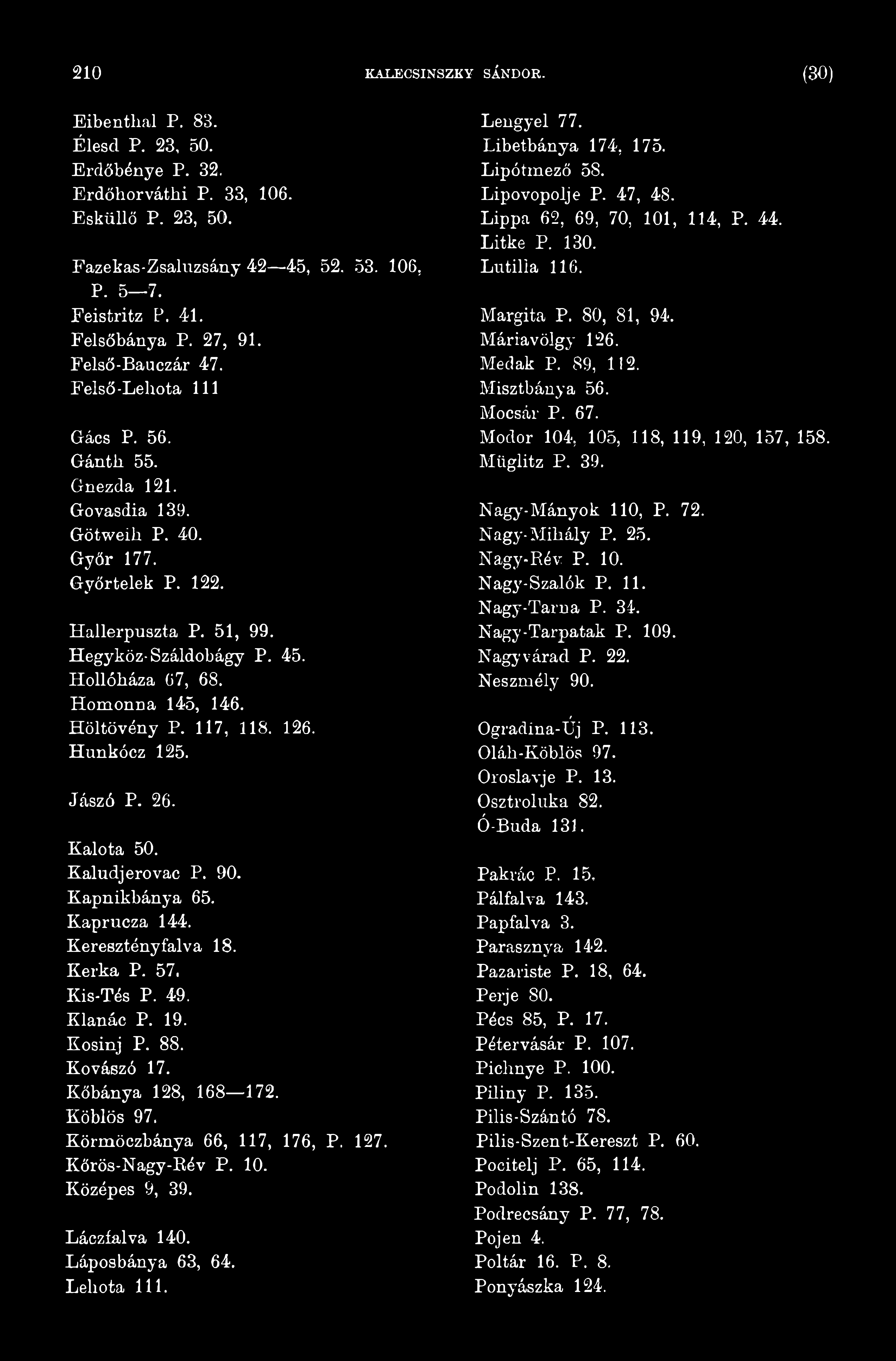 Lengyel 77. Libetbánya 174, 175. Lipótmező 58. Lipovopolje P. 47, 48. Lippa 62, 69, 70, 101, 114, P. 44. Litke P. 130. Lutilia 116. Margita P. 80, 81, 94. Máriavölgy 126. Medak P. 89, 112.