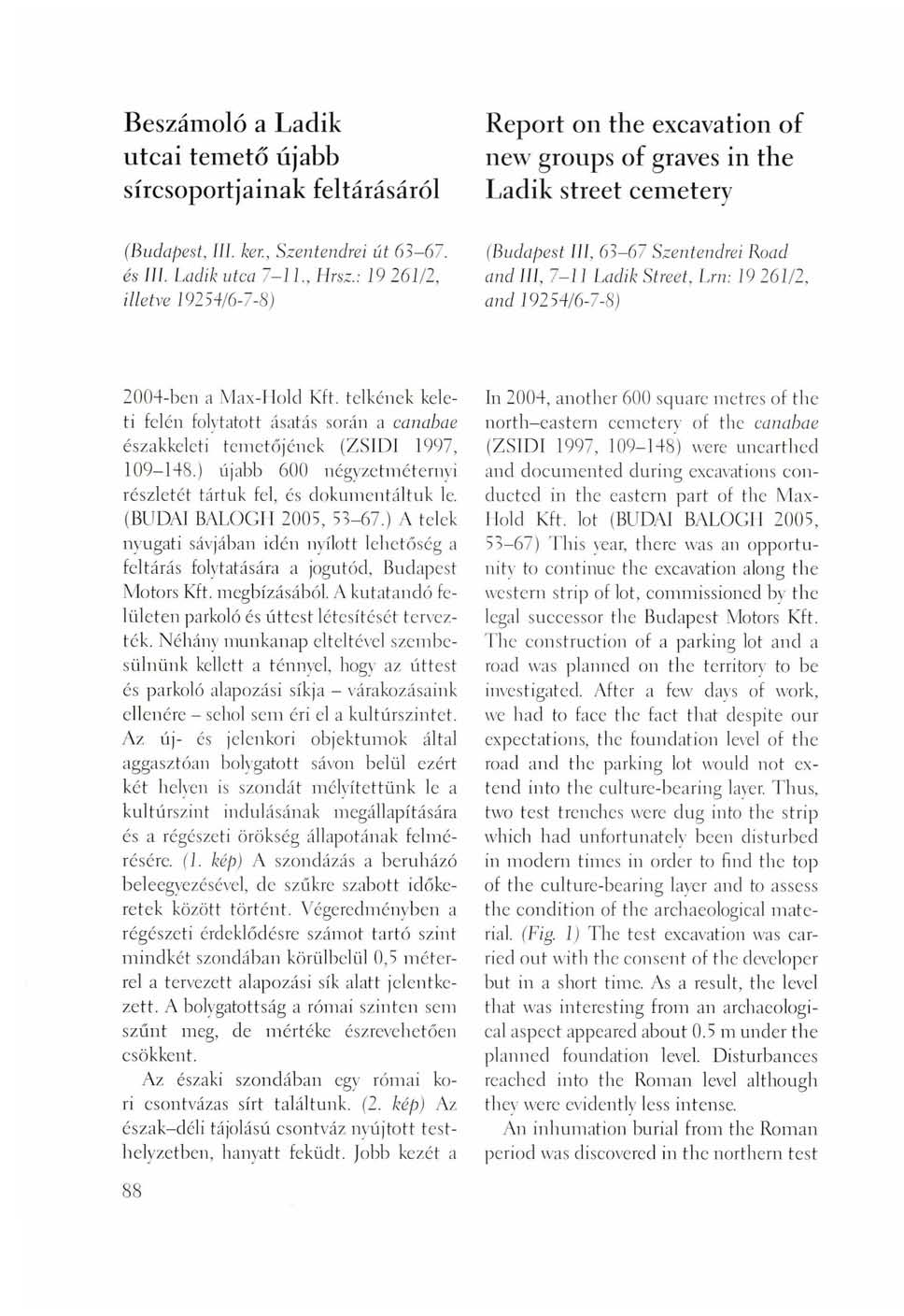 Beszámoló a Ladik utcai temető újabb sírcsoportjainak feltárásáról Report on the excavation of new groups of graves in the Ladik street cemetery (Budapest, III. ker., Szentendrei út 63-67. és III.