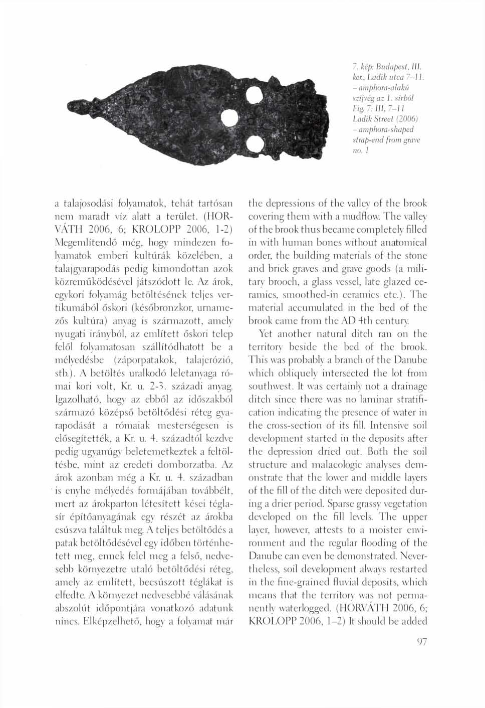 7. kép: Budapest, ill. ker.. Ladik utca 7-11 - amphora-alakú szíjvég az 1. sírból Fig. 7: III.