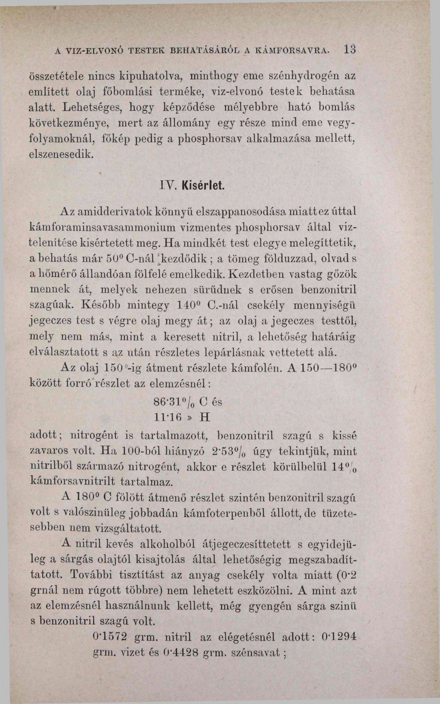 A VIZ-ELVONÓ TESTEK BEHATÁSÁRÓL A KÁMFORSAVRA. 1 3 összetétele nincs kipuhatolva, minthogy eme szénhydrogén az említett olaj főbomlási terméke, viz-elvonó testek behatása alatt.