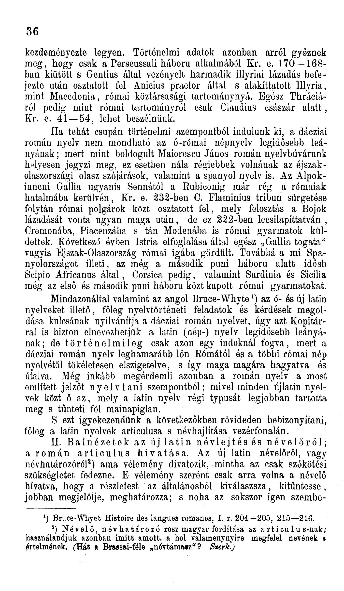 36 kezdeményezte legyen. Történelmi adatok azonban arról győznek meg, hogy csak a Perseussali háború alkalmából Kr. e.