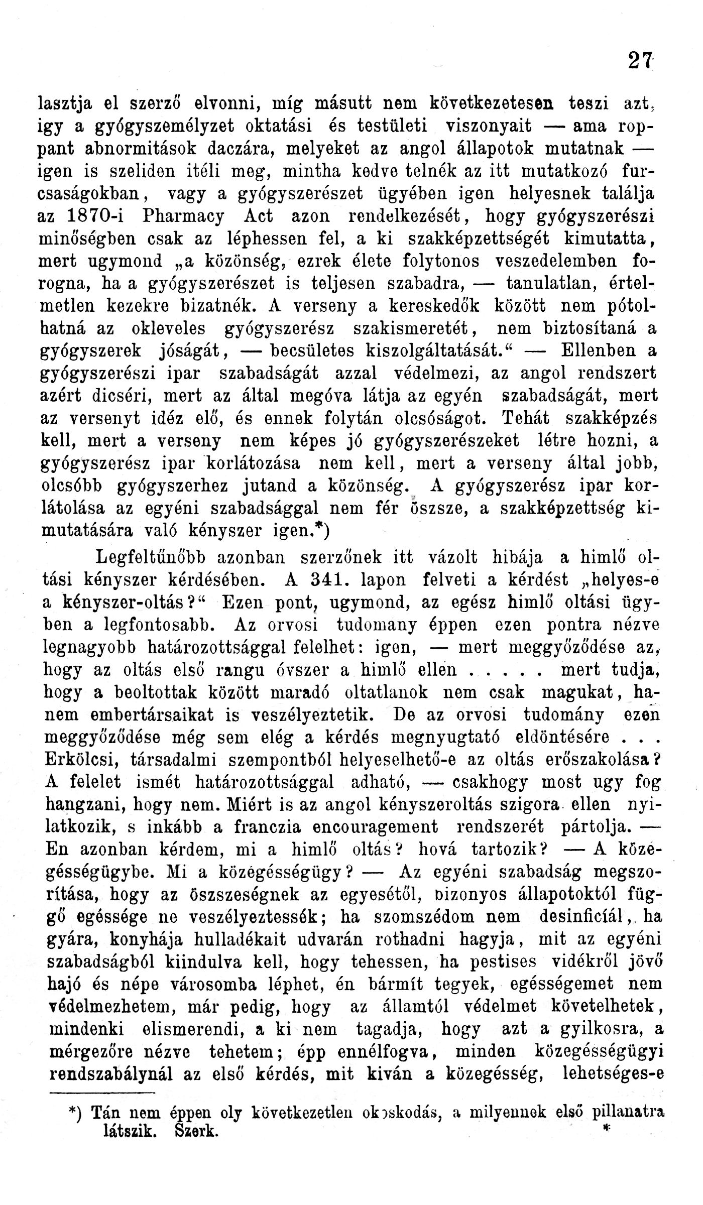 27 lasztja el szerző elvonni, míg másutt nem következetesen teszi azt, így a gyógyszemélyzet oktatási és testületi viszonyait ama roppant abnormitások daczára, melyeket az angol állapotok mutatnak