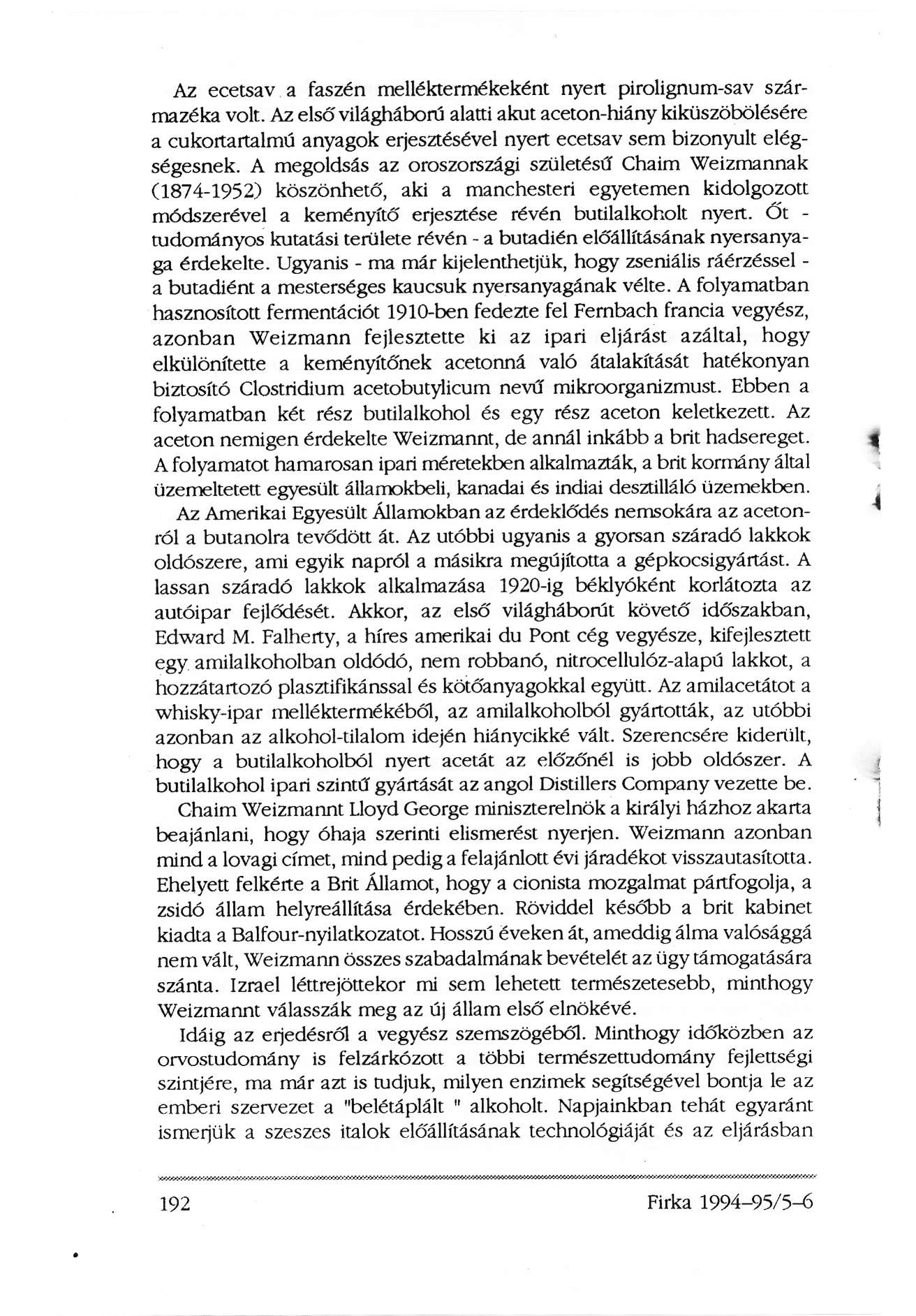 Az ecetsav a faszén melléktermékeként nyert pirolignum-sav származéka volt.