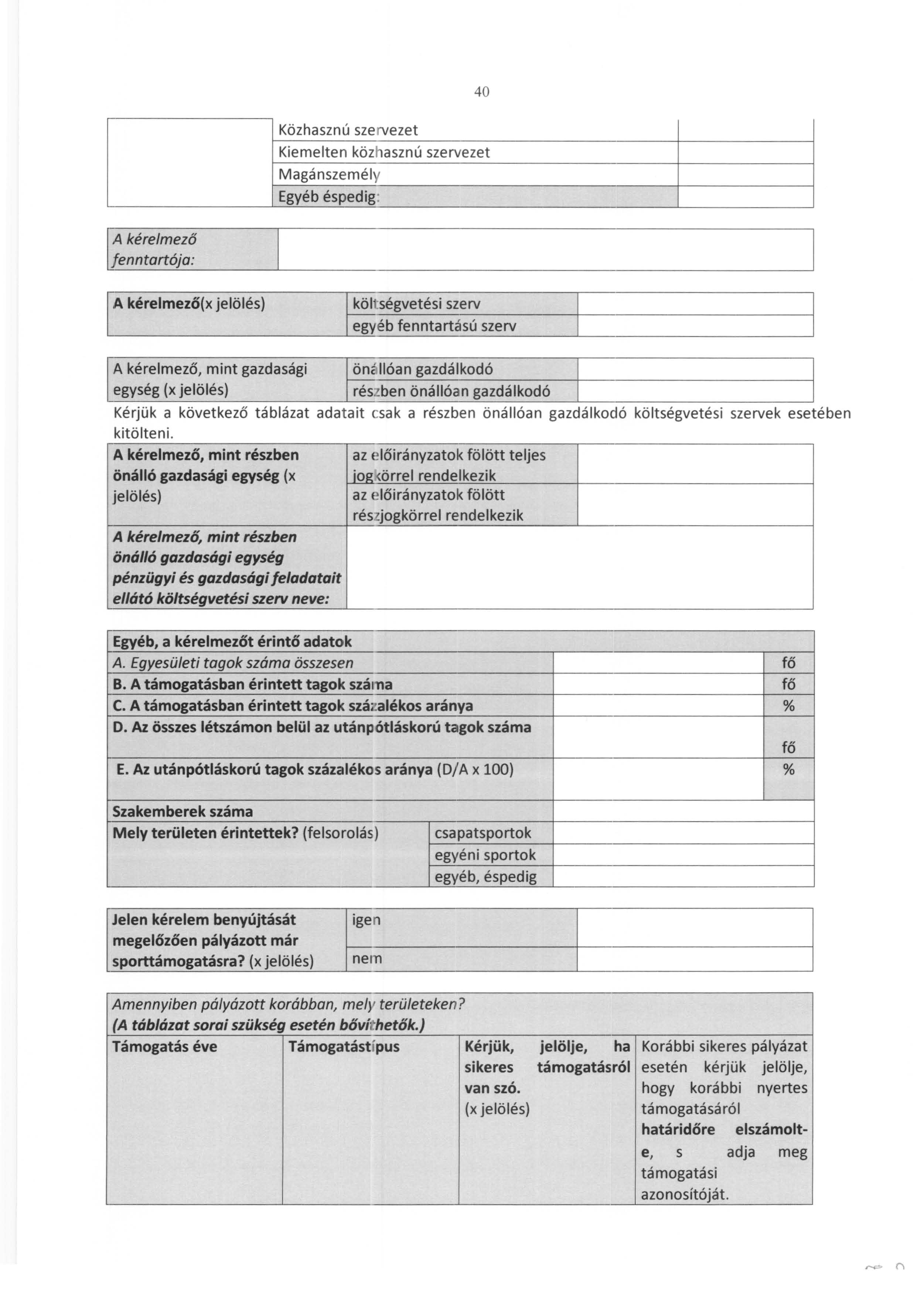 40 Közhasznú sze rvezet Kiemelten közhasznú szervezet Magánszemély Egyéb éspedig: IA kérelmező fenntartója: A kérelmező(x jelölés) költ ségvetési szerv egyéb fenntartású szerv A kérelmező, mint