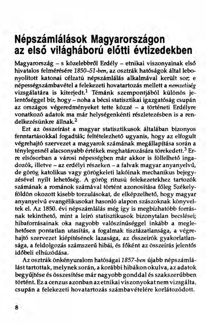 Népszámlálások Magyarországon az első világháború előtti évtizedekben Magyarország - s közelebbröl Erdély - etnikai viszonyainak első hivatalos felmérésére 1850-51-ben, az osztrák hatóságok