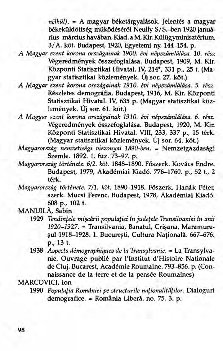 nélkül). = A magyar béketárgyalások. Jelentés a magyar békeküldöttség működéséröl Neully S/S.-ben 1920 januárius-március havában. Kiad. a M. Kir, Külügyminisztérium. 3/ A. köt.
