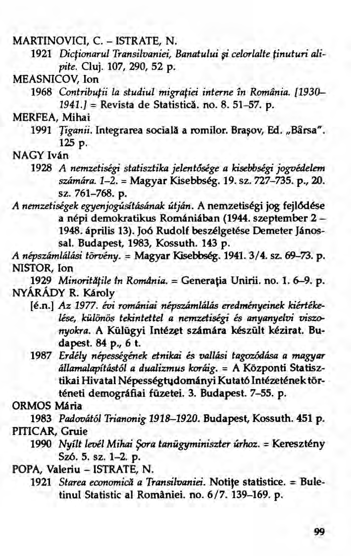 MARTINOVICI, C. - ISTRATE, N. 1921 Diciionarul Transilvaniei, Banatului ~ celorlalte tinuturi alipite. Cluj. 107, 290, 52 p. MEASNICOV, Ion 1968 Contribufii la studiul migratiei interne tn Romünia.