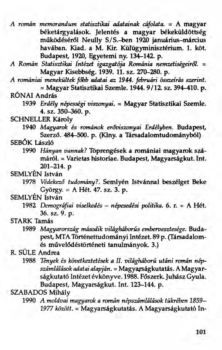 A román memorandum statisztikai adatainak cáfolata. = A magyar béketárgyalások. Jelentés a magyar békeküldöttség működéséröl Neully S/S.-ben 1920 januárius-március havában, Kiad. a M. Kir.