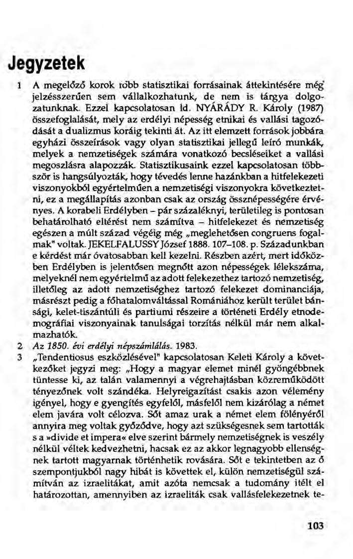 Jegyzetek 1 A megel6ző korok rabb statisztikai forrásainak áttekintésére még jelzésszerűen sem vállalkozhatunk, de nem is tárgya dolgozatunknak. Ezzel kapcsolatosan ld. NYÁRÁDY R.