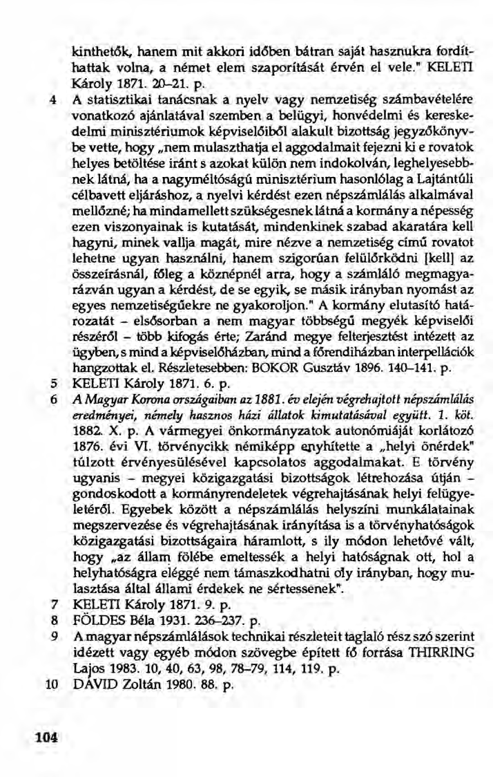kinthetök, hanem mit akkori időben bátran saját hasznukra fordíthattak volna, a német elem szaporítását érvén el vele." KELETI Károly 1871. 20-21. p.