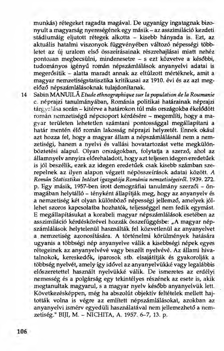 munkás) rétegeket ragadta magával. oe ugyanígy ingatagnak bizonyult a magyarság nyereségének egy másik - az asszimiláció kezdeti stádiumáig eljutott rétegek alkotta - kisebb hányada is.