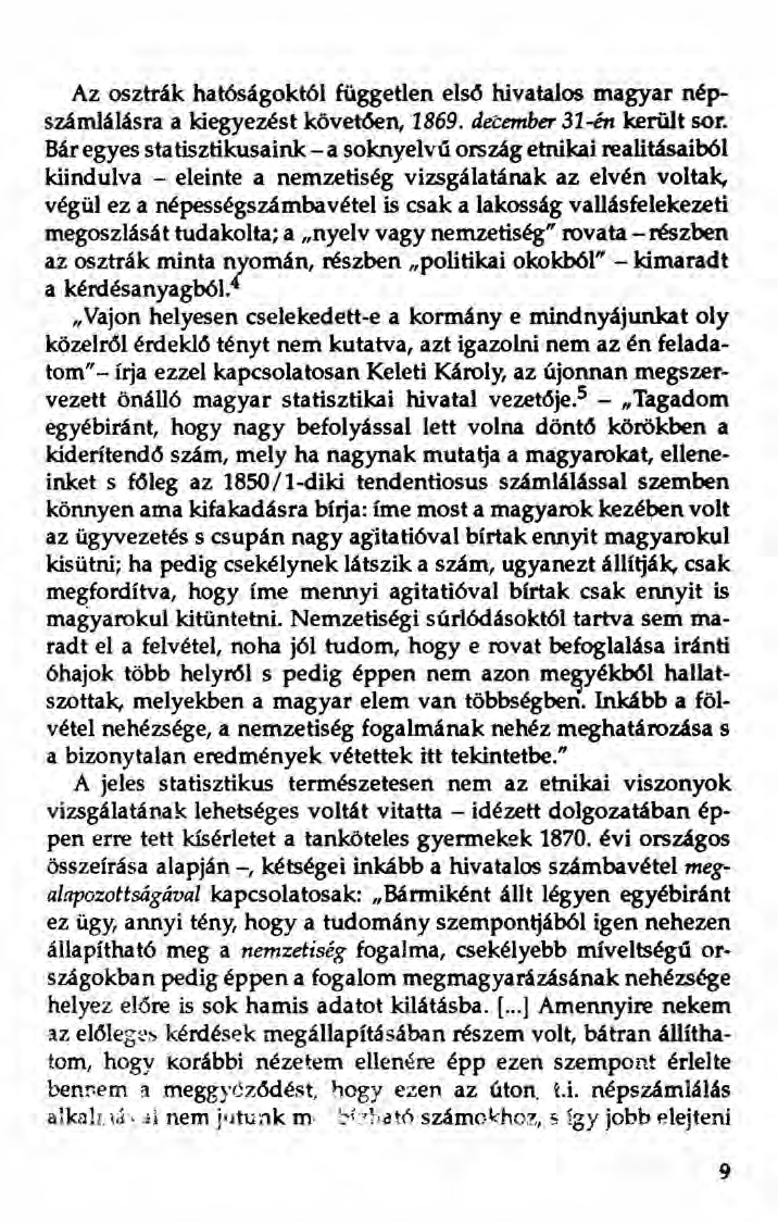 Az osztrák hat6ságokt61 független első hivatalos magyar népszámlálásra akiegyezést követ6en, 1869. deéember 31-én került sor.