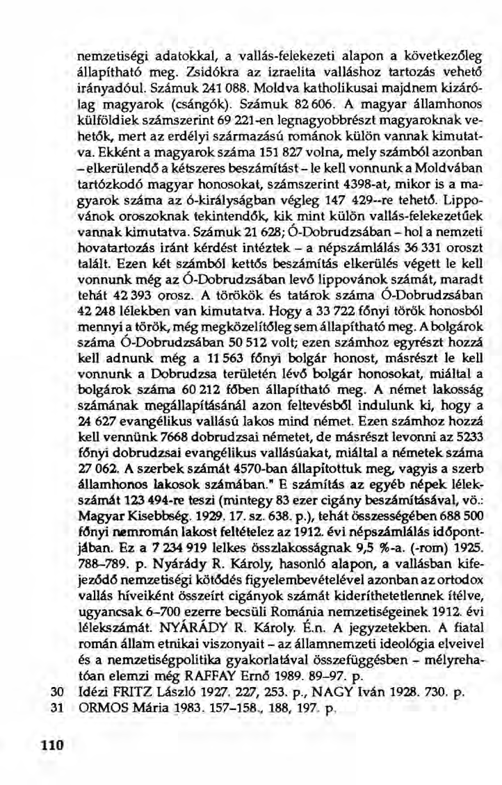 nemzetiségi adatokkal, a vallás-felekezeti alapon a következ6leg állapítható meg. Zsidókra az izraelita valláshoz tartozás vehet6 irányadóul. Számuk 241 088.
