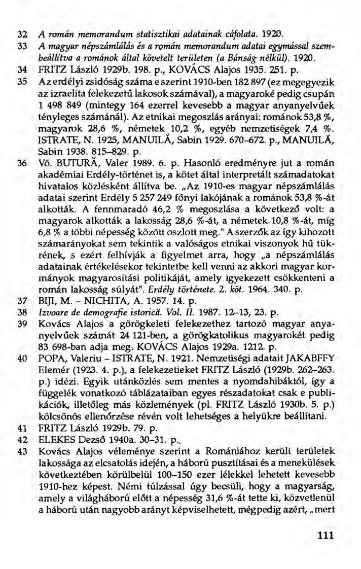 32 A román memorandum statisztikai adatainak cáfolata. 1920. 33 A magyar népszámlálás és a román memorandum adatai egymással szembeállítva a románok által követelt területen (a Bánság nélkül). 1920. 34 FRITZ Lászl6 1929b.
