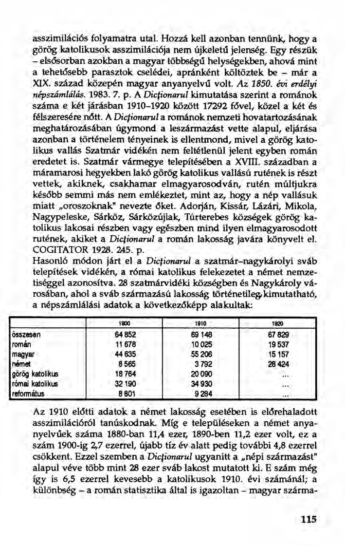 asszimilációs folyamatra utal. Hozzá kell azonban tennünk, hogy a görög katolikusok asszimilációja nem újkeletű jelenség.