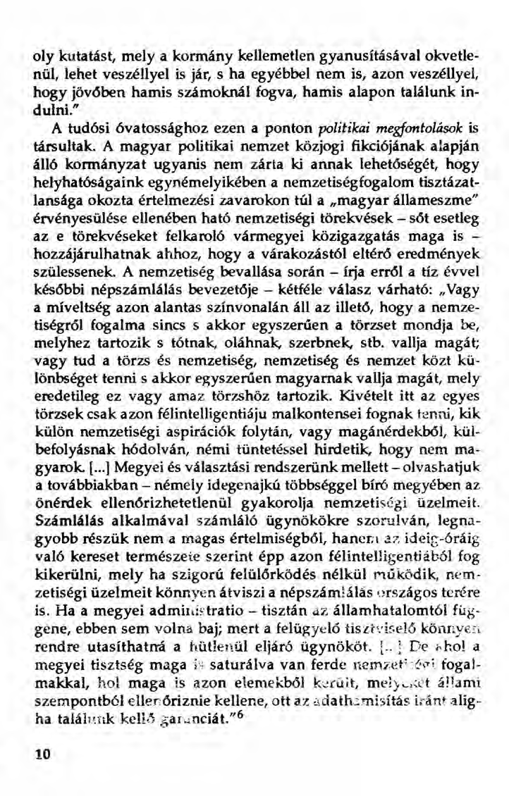 oly kutatást, mely a kormany kellemetlen gyanusításával okvetlenül, lehet veszéllyel is jár, s ha egyébbel nem is, azon veszéllyel, hogy jövőben hamis számoknál fogva, hamis alapon találunk indulni.