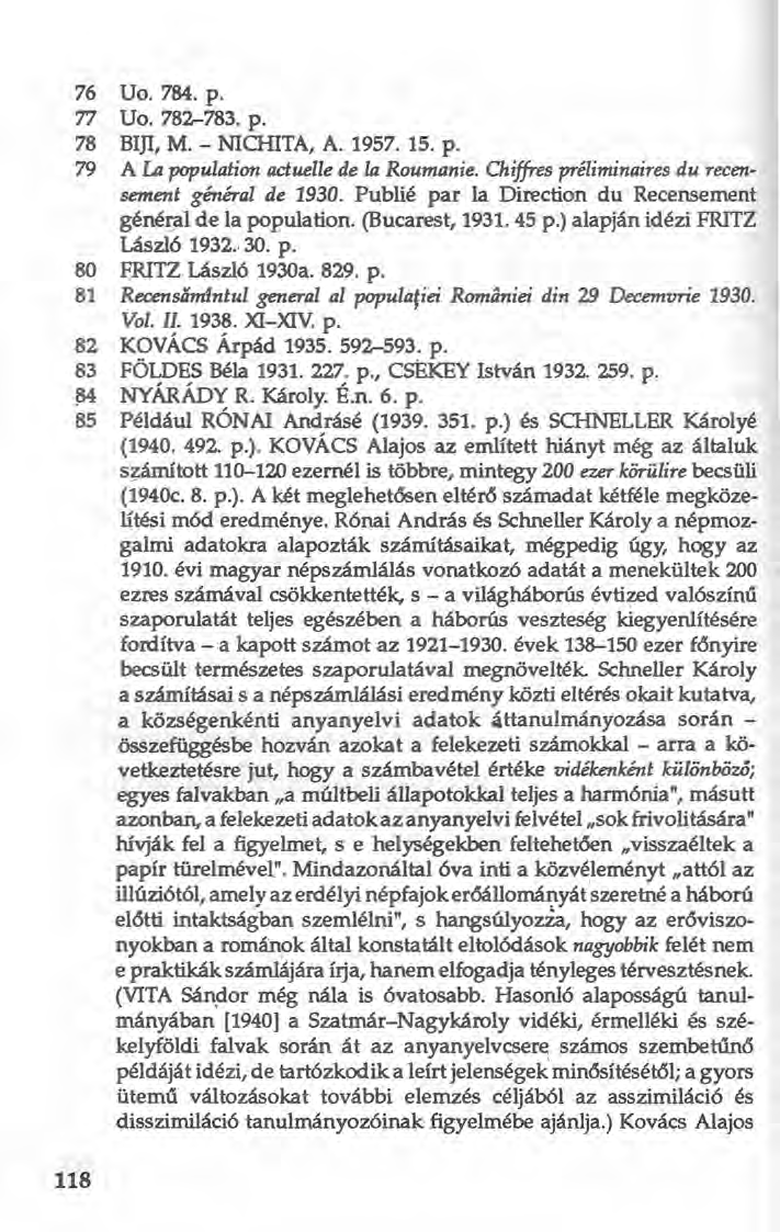 76 Uo. 784. p. 77 Uo. 782-783. p. 78 BIJI, M. - NIa-nTA, A. 1957. 15. p. 79 A La population aduelle de la Roumanie. Chiffres préliminaires du recensement général de 1930.