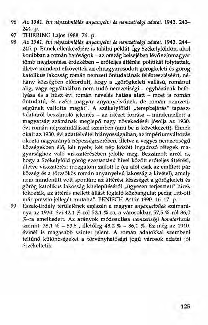 96 Az 1941. évi népszámlálás anyanyelvi és nemzetiségi adatai. 1943. 243-244. p. 97 TIIIRRING Lajos 1988. 76. p. 98 Az 1941. évi népszámlálás anyanyelvi és nemzetiségi adatai. 1943. 244-245. p. Ennek ellenkezőjére is találni példát.