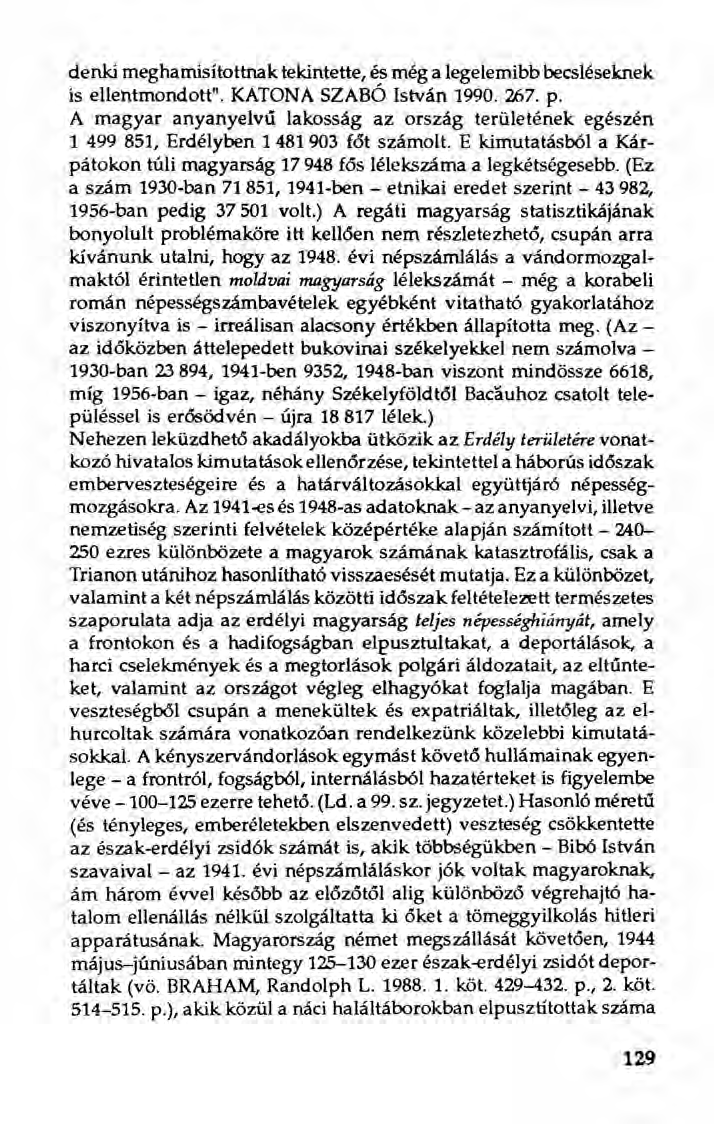 denki meghamisítottnak tekintette, és még a legelemibb becsléseknek is ellentmondott". KATONA SZABÓ István 1990. 267. p.