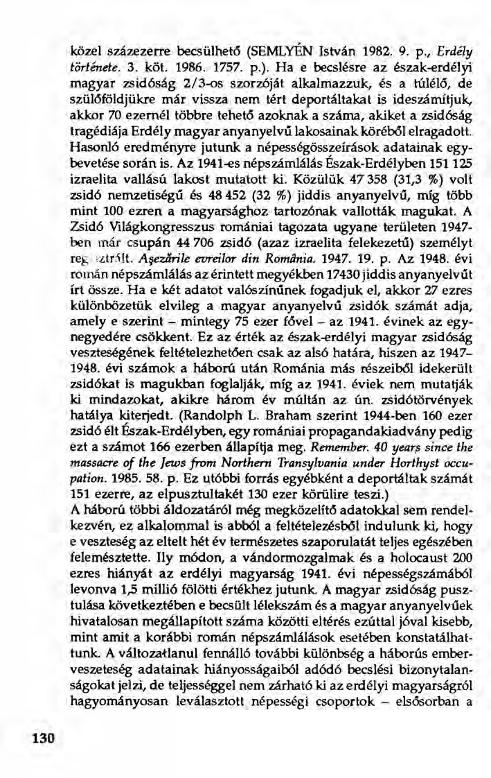 közel százezerre becsülhető (SEMLYÉN István 1982. 9. p., Erdély története. 3. köt. 1986. 1757. p.).