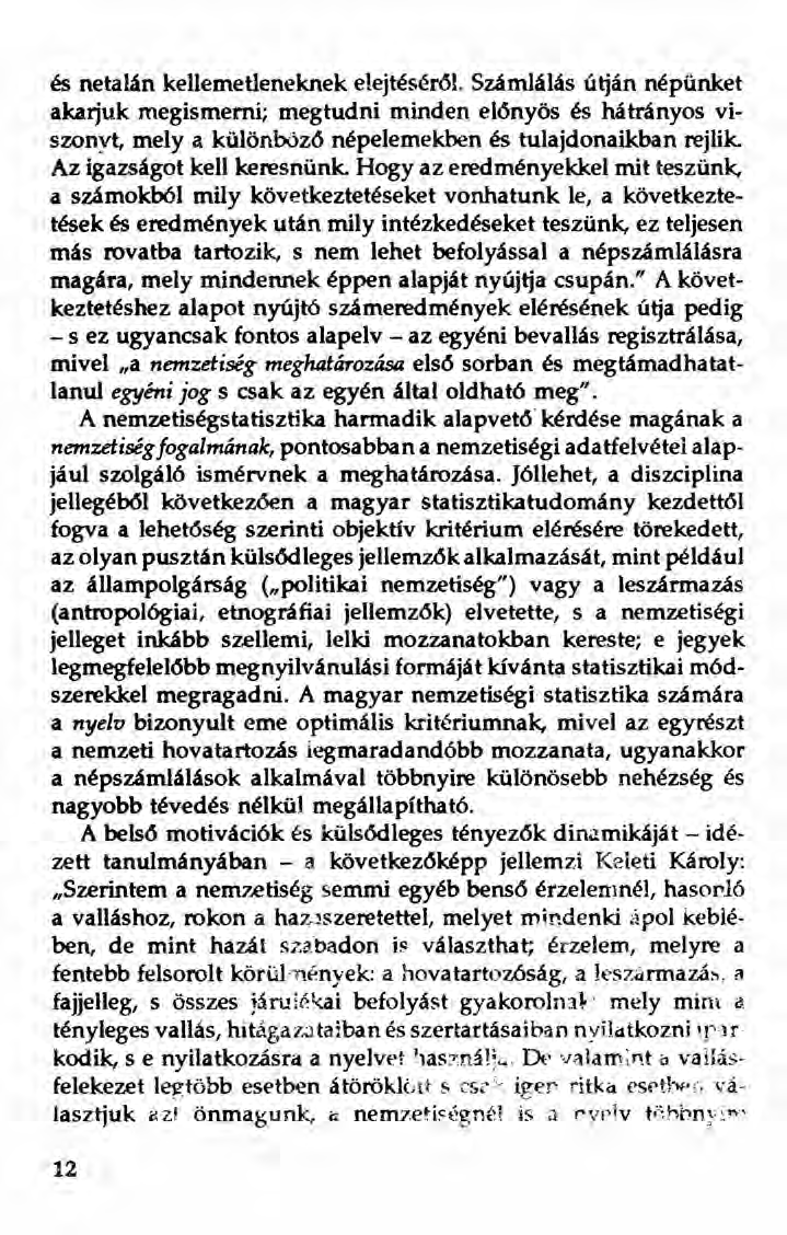 és netalán kellemetleneknek elejtéséröl. Számlálás útján népünket akarjuk megismerni; megtudni minden előnyös és hátrányos viszonyt, mely a különbözö népeiemekben és tulajdonaikban rejlik.