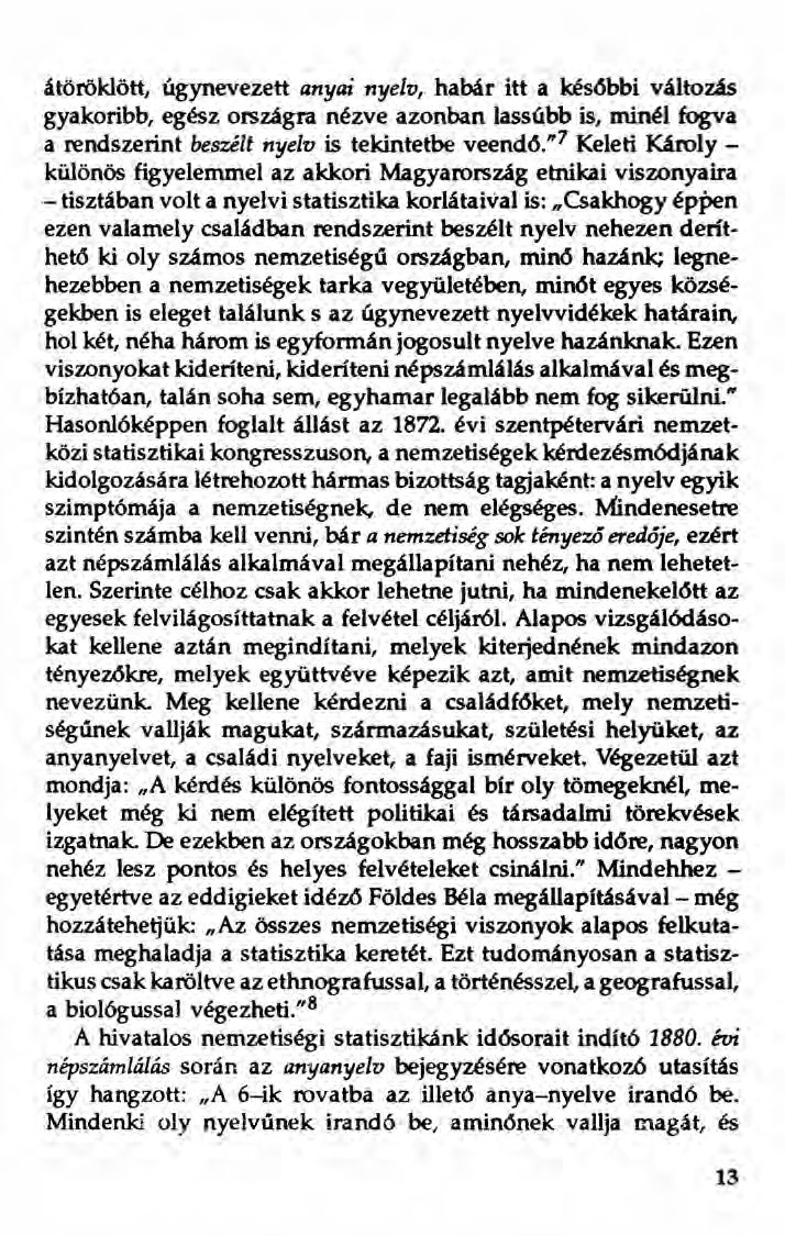 átöröklött, úgynevezett anyai nyelv, habár itt a későbbi változás gyakoribb, egész országra nézve azonban lassúbb is, minél fogva a rendszerint beszélt nyelv is tekintetbe veend6.