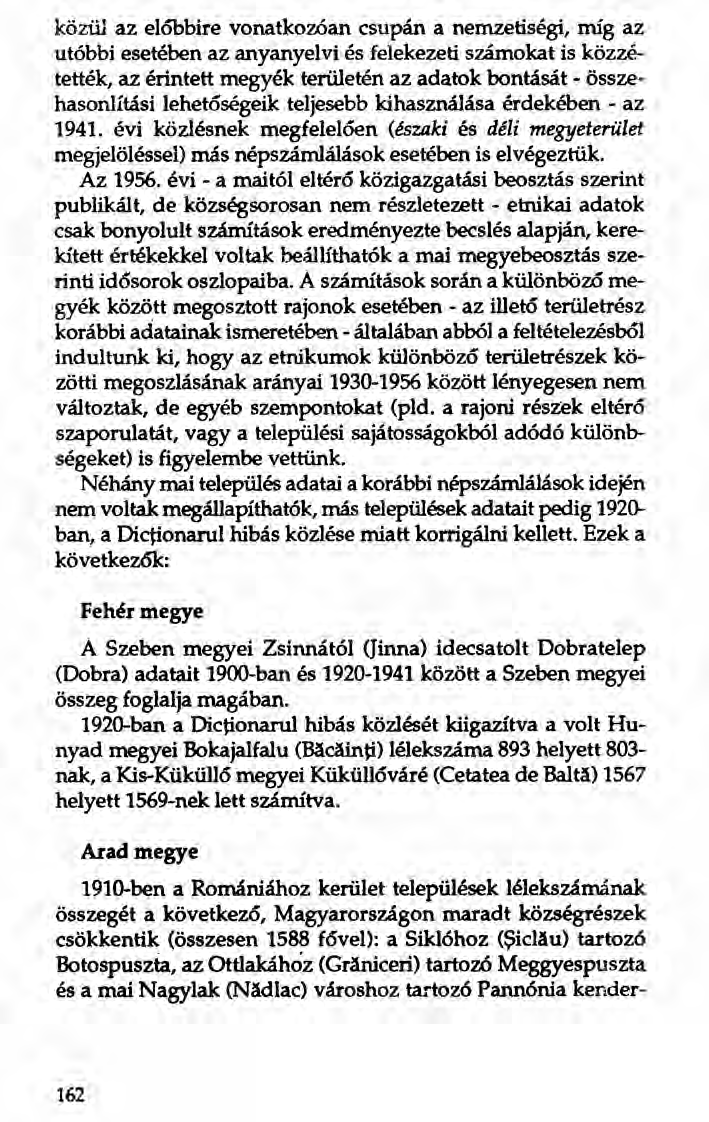közül az el6bbire vonatkozóan csupán a nemzetiségi, míg az utóbbi esetében az anyanyelvi és felekezeti számokat is közzétették, az érintett megyék terilletén az adatok bontását - összehasonlítási