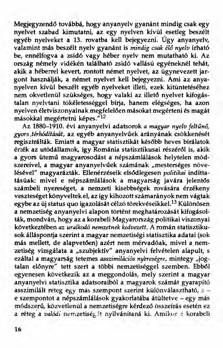 Megjegyzendő továbbá, hogy anyanyelv gyanánt mindig csak egy nyelvet szabad kimutatni, az egy nyelven kívül esetleg beszélt egyéb nyelveket a 13. rovatba kell bejegyezni.