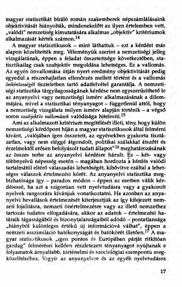 magyar statisztikát bíráló román szakemberek népszámlálásaink objektivitását hiányolták, mindenekelött az ilyen értelemben vett, "valódi"'nemzetiség kimutatására alkalmas "objektív" kritériumok
