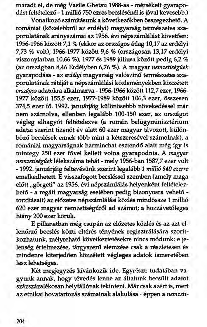 maradt el, de még Vasile Ghetau 1988-as - mérsékelt gyarapodást feltételez6-1 millió 750 ezres becslésénél is jóval kevesebb.) Vonatkozó számításunk a következokben összegezhető.