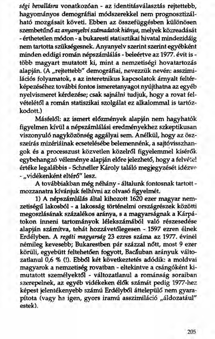 ségi bevallásra vonatkozóan - az identitásválasztás rejtettebb, hagyományos demográfiai módszerekkel nem prognosztizálható mozgásait követi.