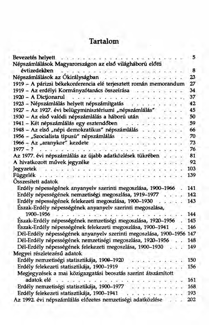 Tartalom Bevezetés helyett.................... 5 Népszámlálások Magyarországon az els6 világháború el6tti évtizedekben 8 Népszámlálások az Ókirályságban.