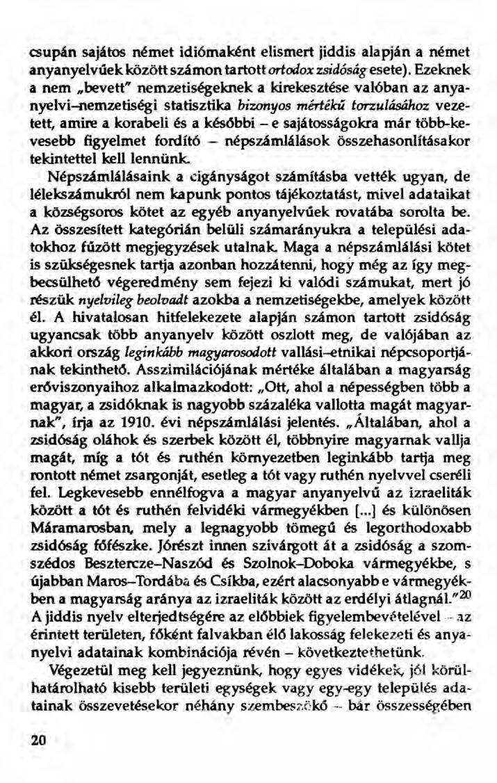 csupán sajátos német idiómaként elismert jiddis alapján anémet anyanyelvűek között számon tartott ortodox zsidóság esete).