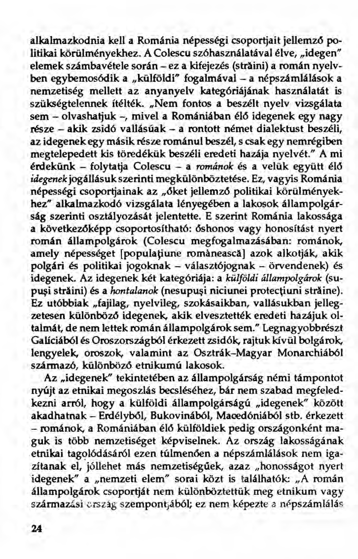 alkalmazkodnia kell a Románia népességi csoportjait jellemző politikai körülményekhez.