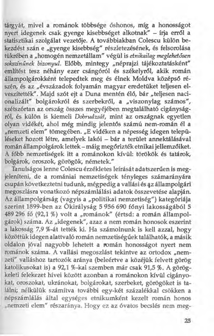 tárgyát, mivel a románok többsége őshonos, míg a honosságot nyert idegenek csak gyenge kisebbséget alkotnak" - írja erről a statisztikai szolgálat vezetője.