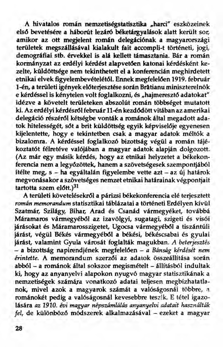 A hivatalos román nemzetiségstatisztika "harci" eszközeinek első bevetésére a háborút lezáró béketárgyalások alatt került sor, amikor az ott megjelent román delegációnak a magyarországi területek